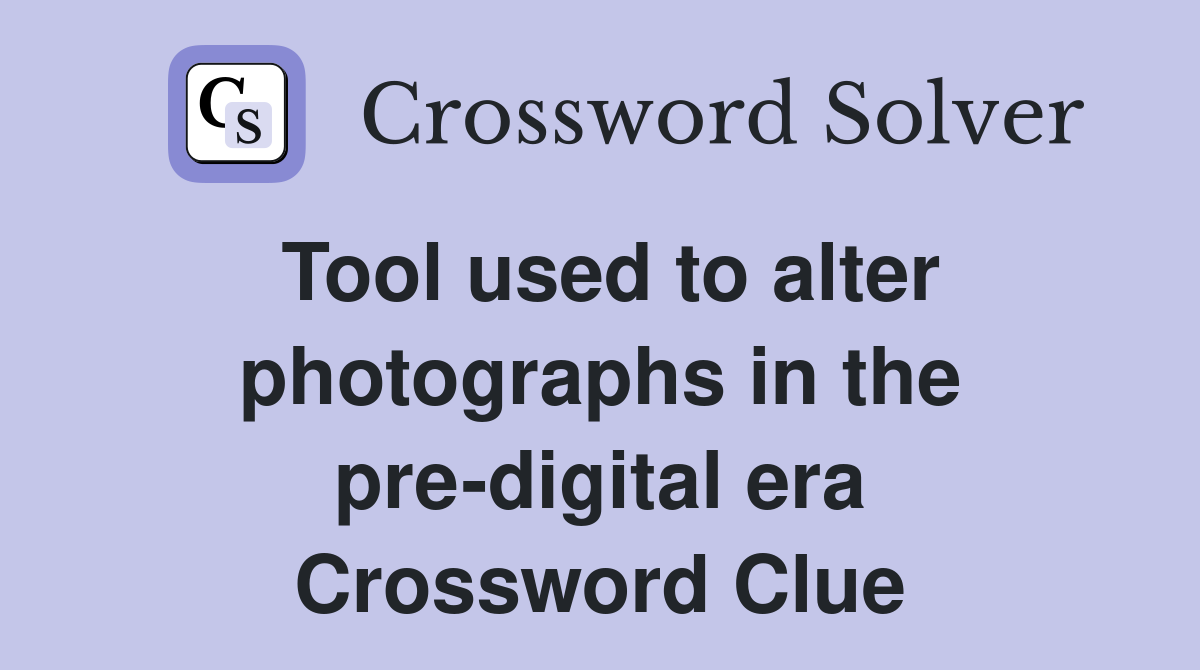 Tool used to alter photographs in the pre-digital era Crossword Clue