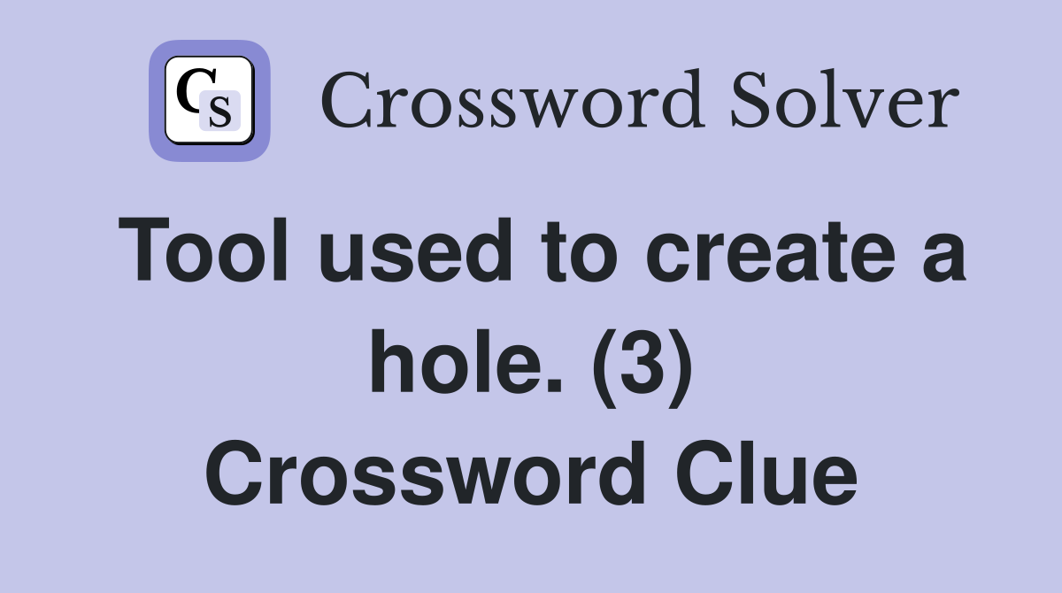 Tool used to create a hole. (3) Crossword Clue