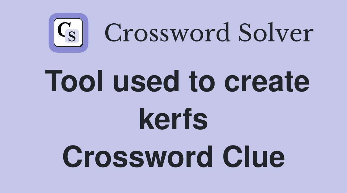 Tool used to create kerfs Crossword Clue