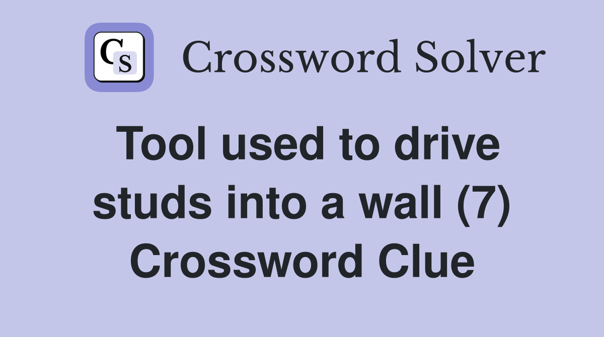Tool used to drive studs into a wall (7) Crossword Clue