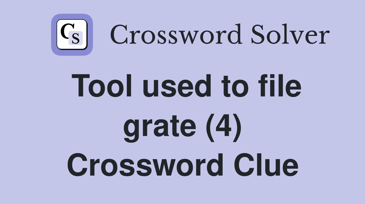 Tool used to file grate (4) Crossword Clue