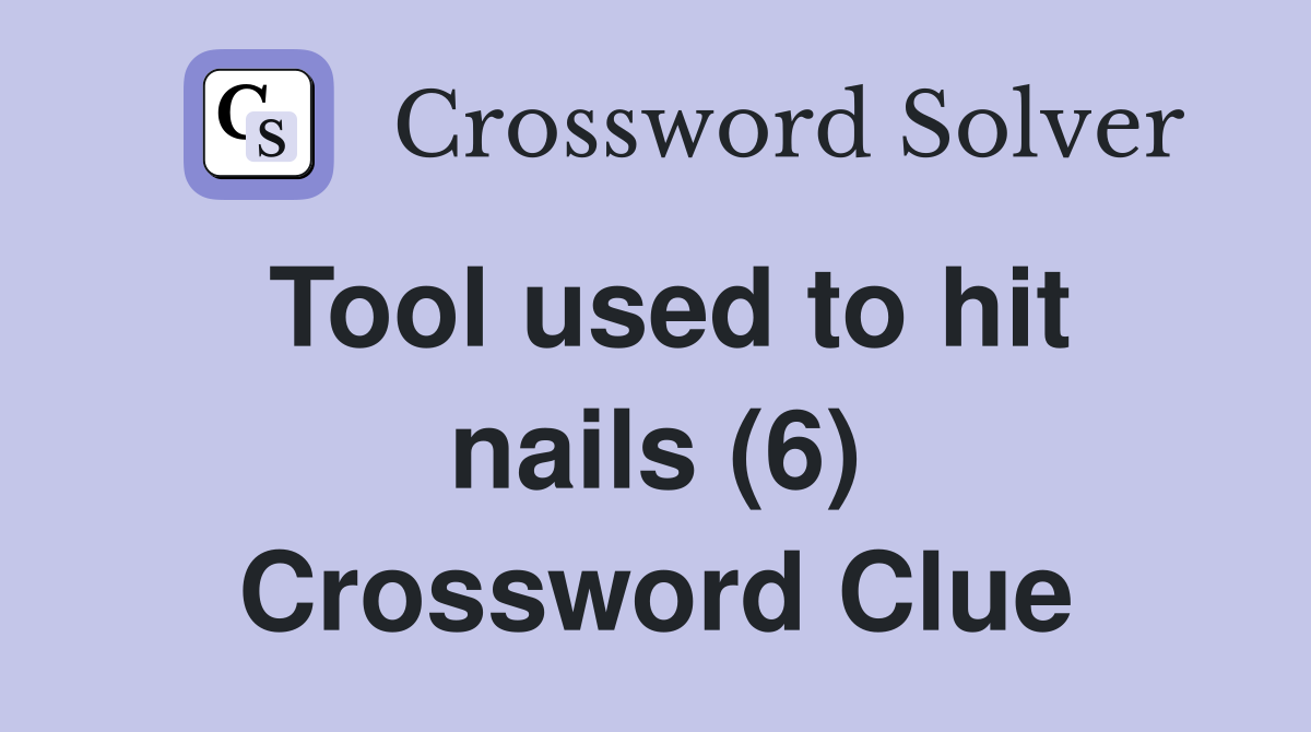 Tool used to hit nails (6) Crossword Clue