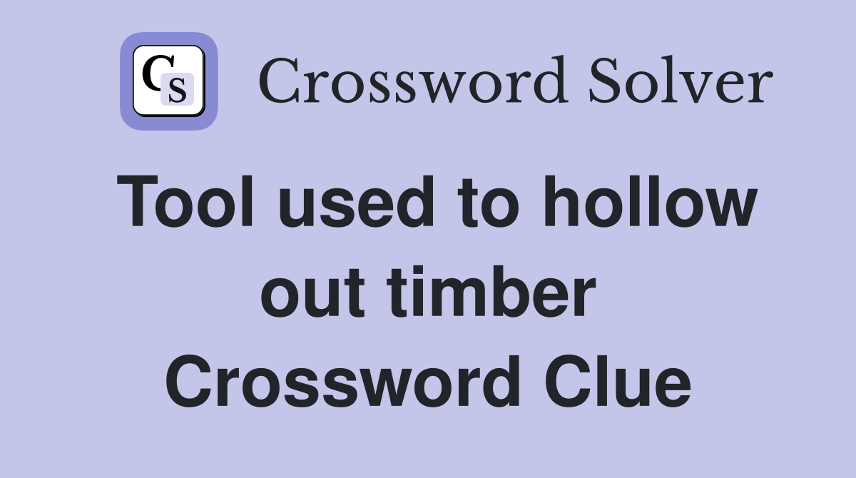 Tool used to hollow out timber Crossword Clue