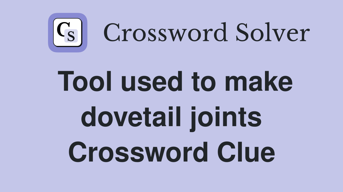 Tool used to make dovetail joints Crossword Clue