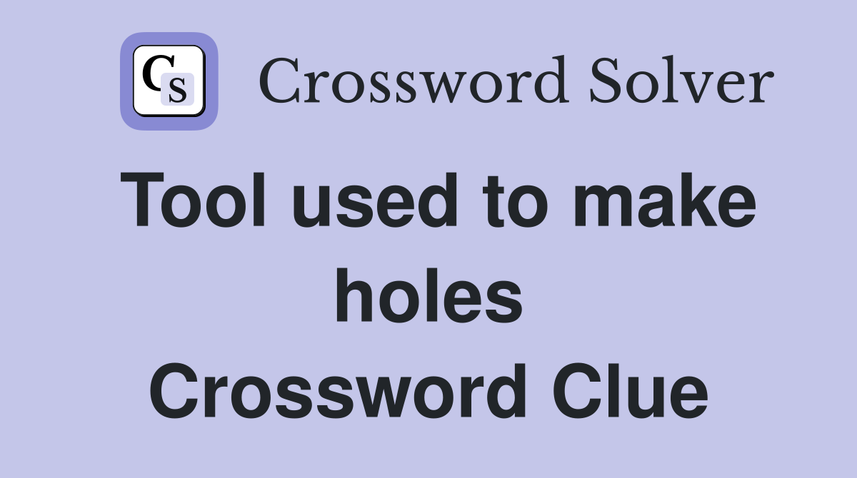 Tool used to make holes Crossword Clue