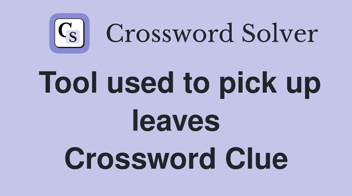 Tool used to pick up leaves Crossword Clue