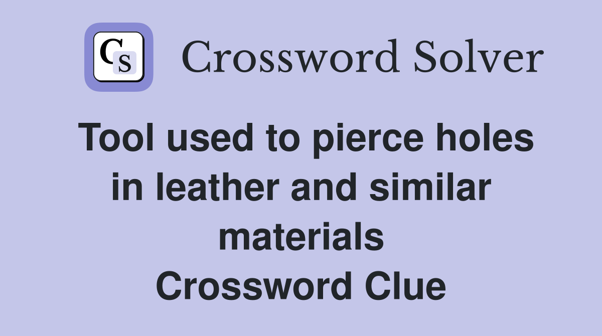 Tool used to pierce holes in leather and similar materials Crossword Clue