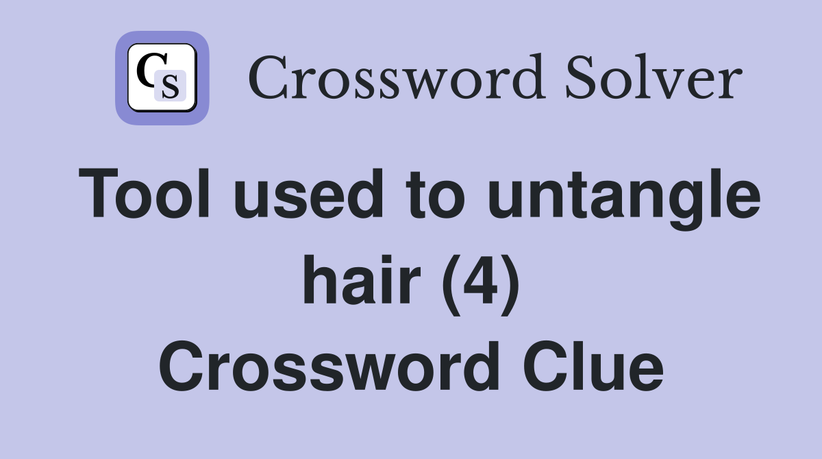 Tool used to untangle hair (4) Crossword Clue