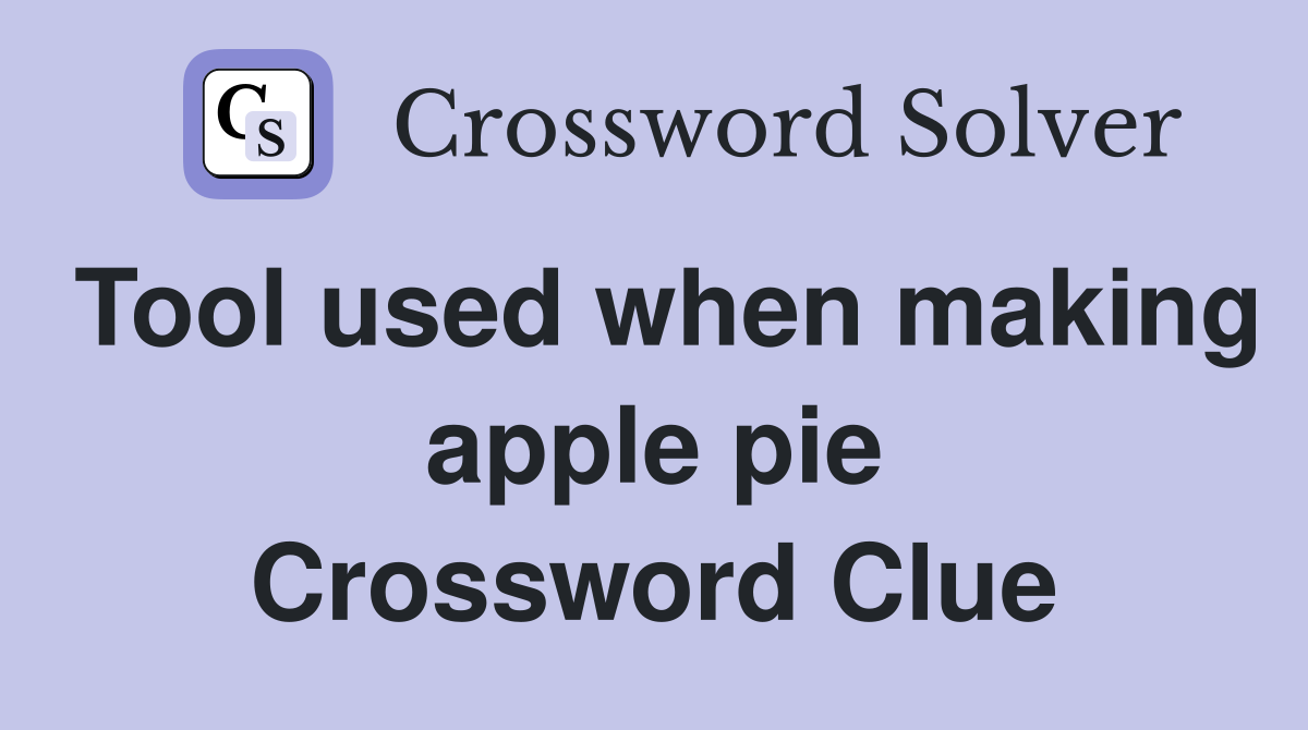 Tool used when making apple pie Crossword Clue