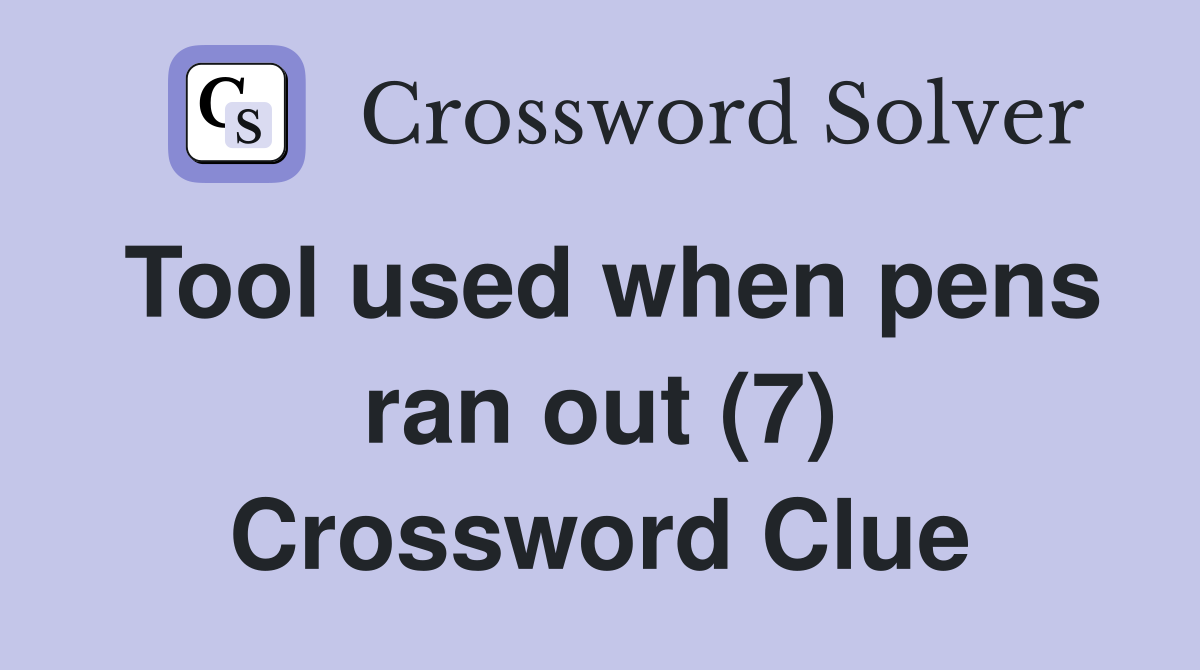 Tool used when pens ran out (7) Crossword Clue