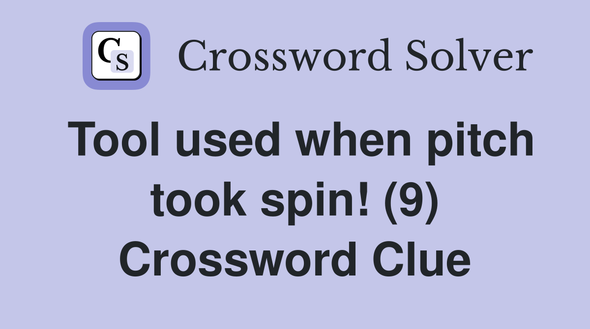 Tool used when pitch took spin! (9) Crossword Clue