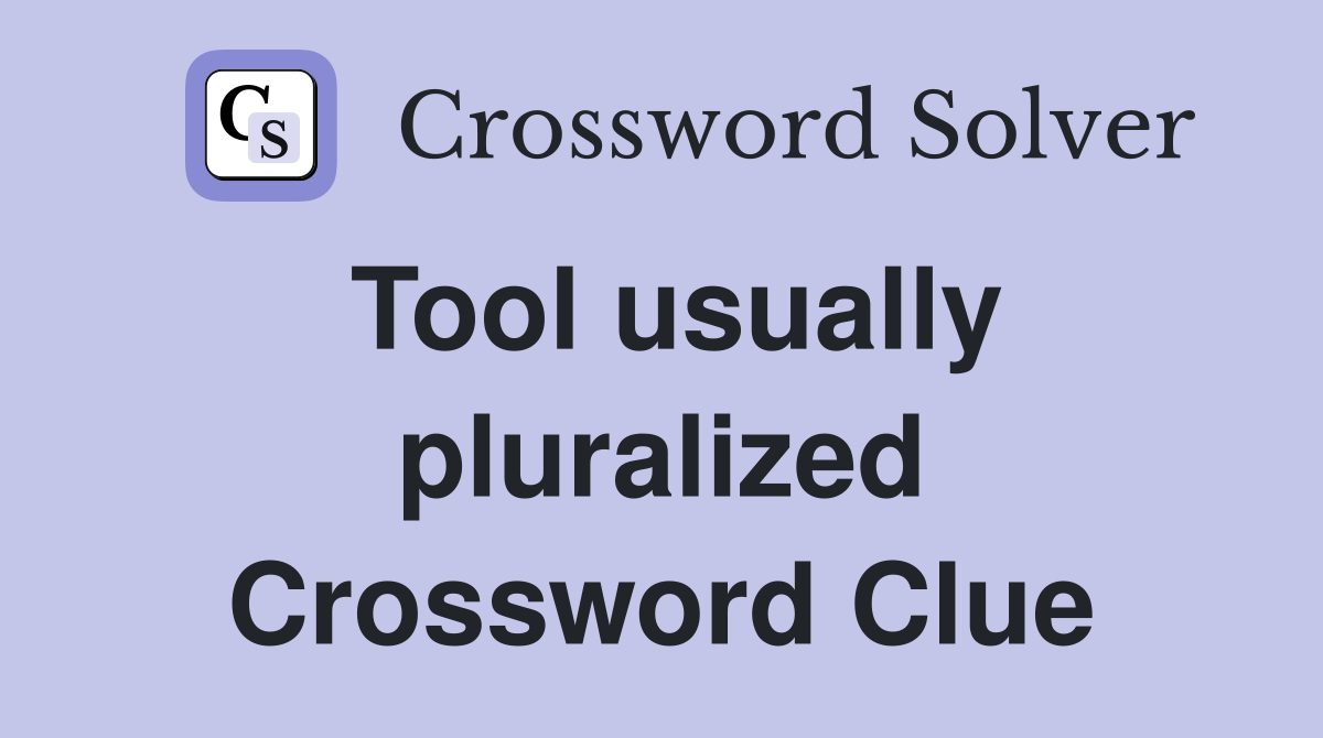 Tool usually pluralized Crossword Clue