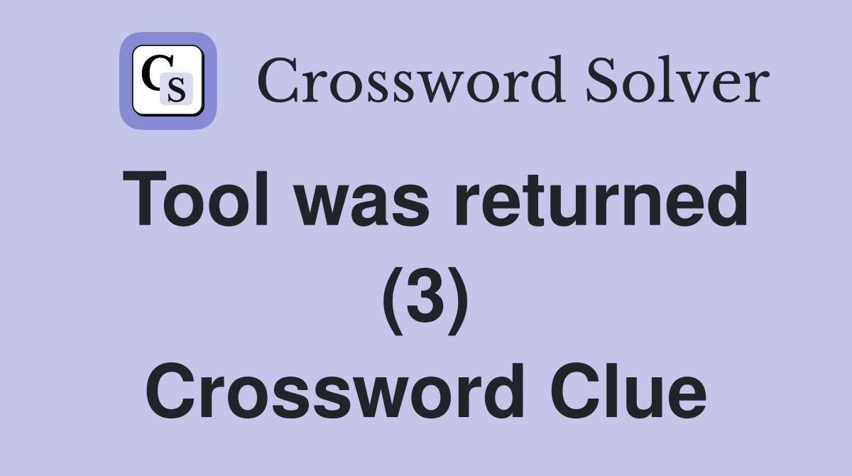 Tool was returned (3) Crossword Clue