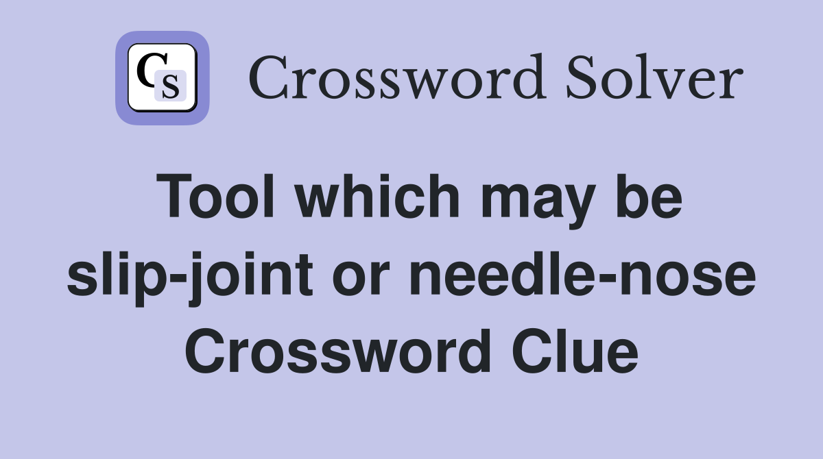 Tool which may be slip-joint or needle-nose Crossword Clue