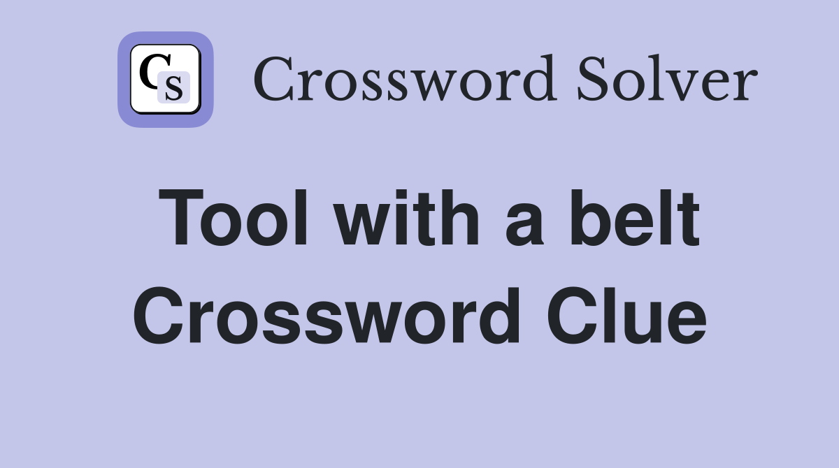Tool with a belt Crossword Clue
