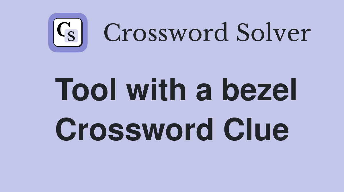 Tool with a bezel Crossword Clue