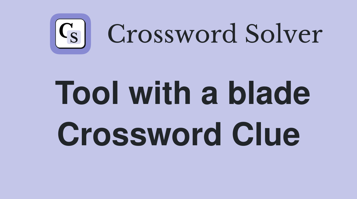 Tool with a blade Crossword Clue