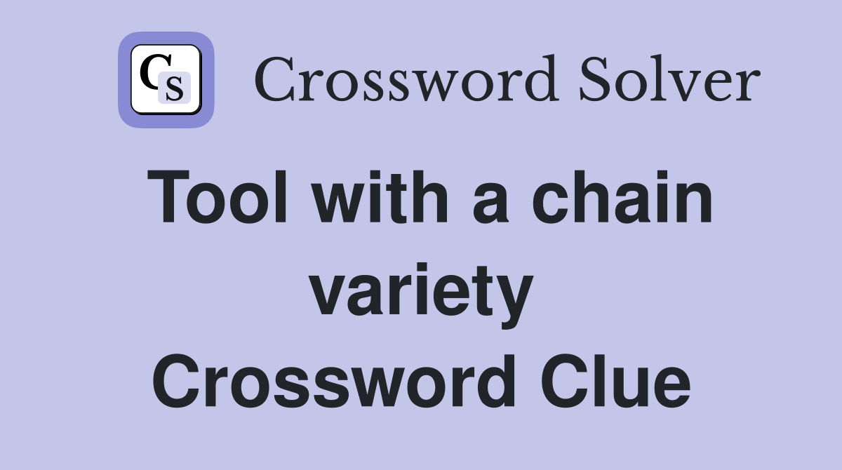 Tool with a chain variety Crossword Clue