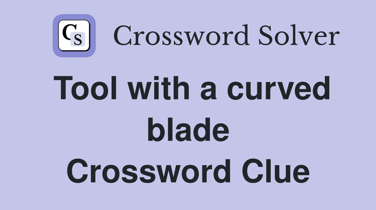 Tool with a curved blade Crossword Clue