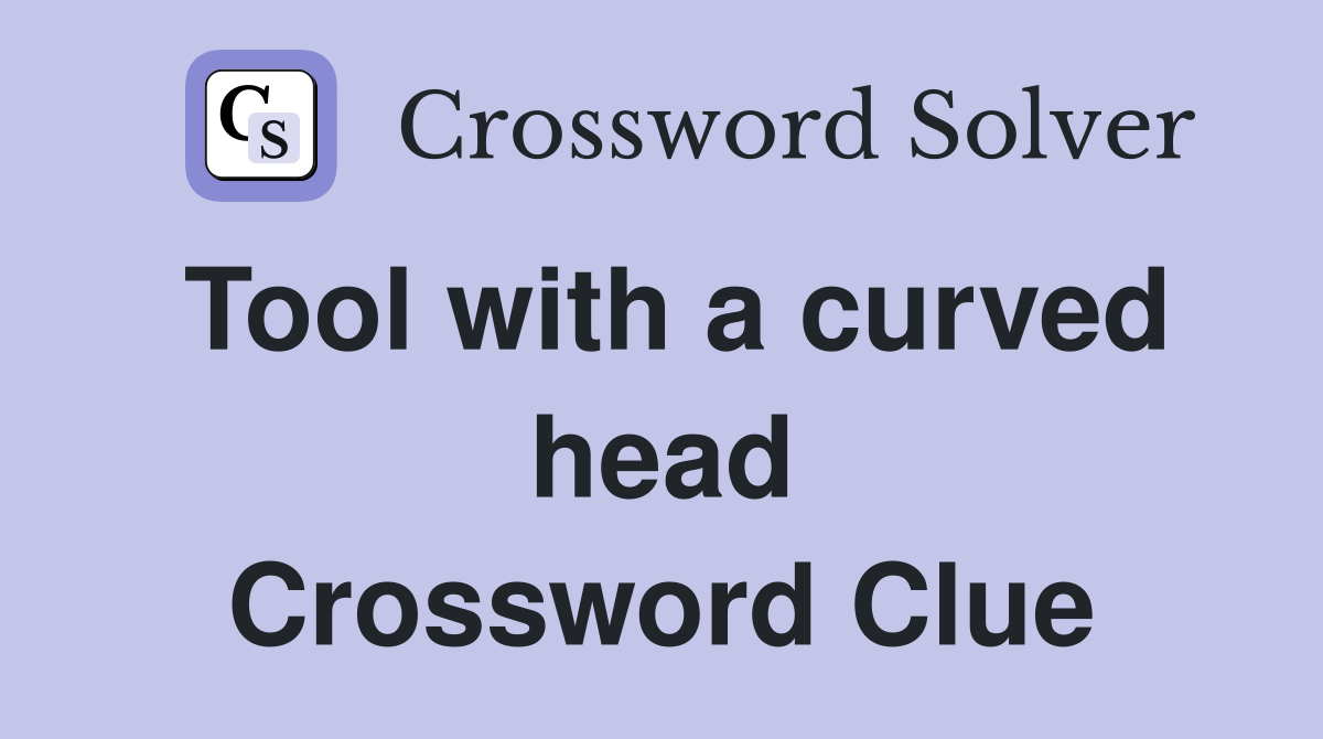 Tool with a curved head Crossword Clue
