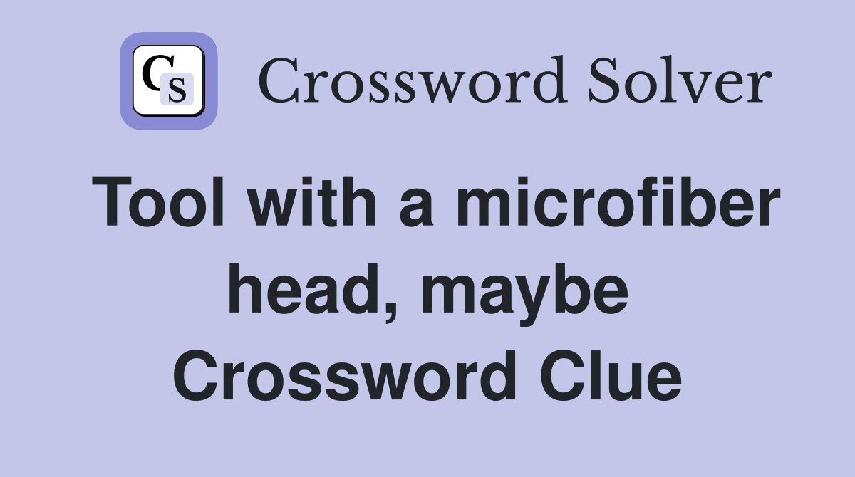 Tool with a microfiber head, maybe Crossword Clue