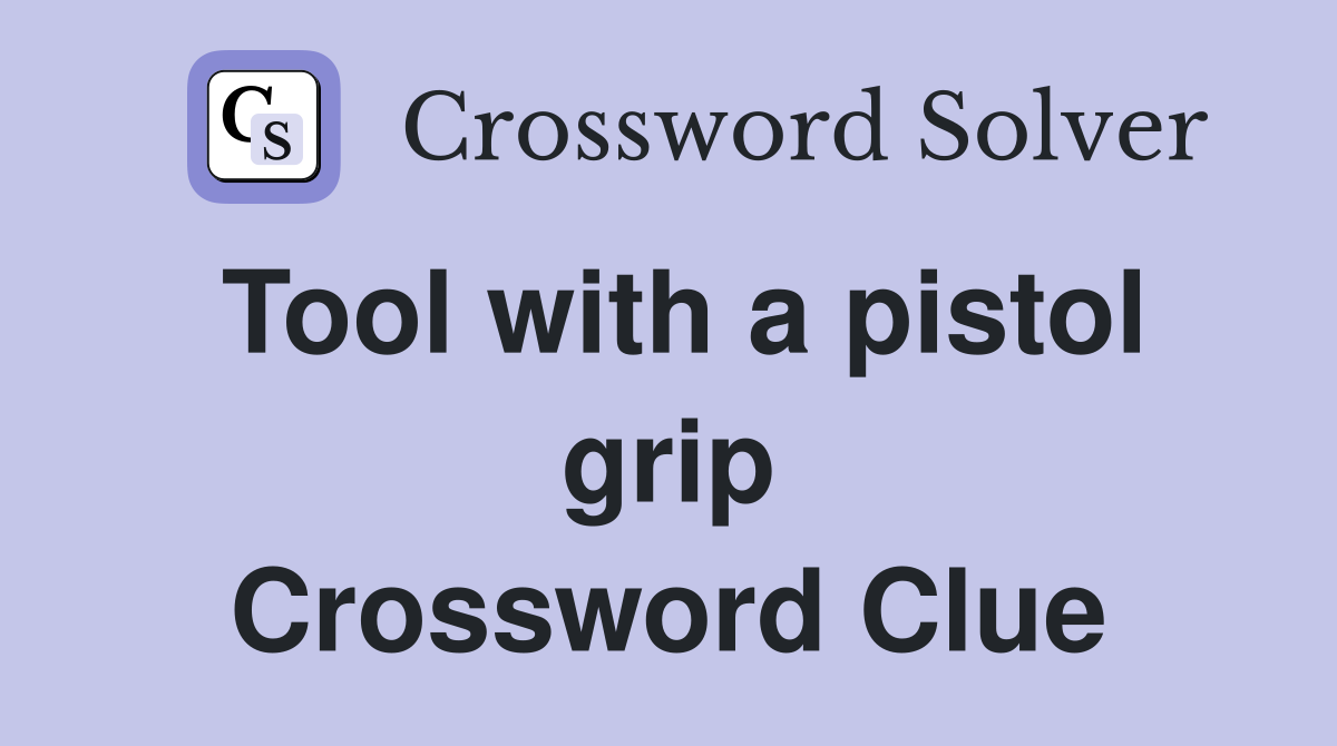 Tool with a pistol grip Crossword Clue