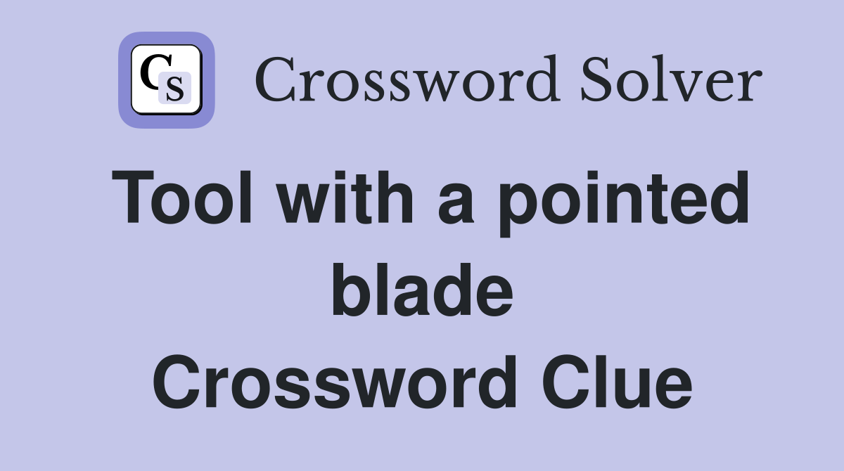 Tool with a pointed blade Crossword Clue