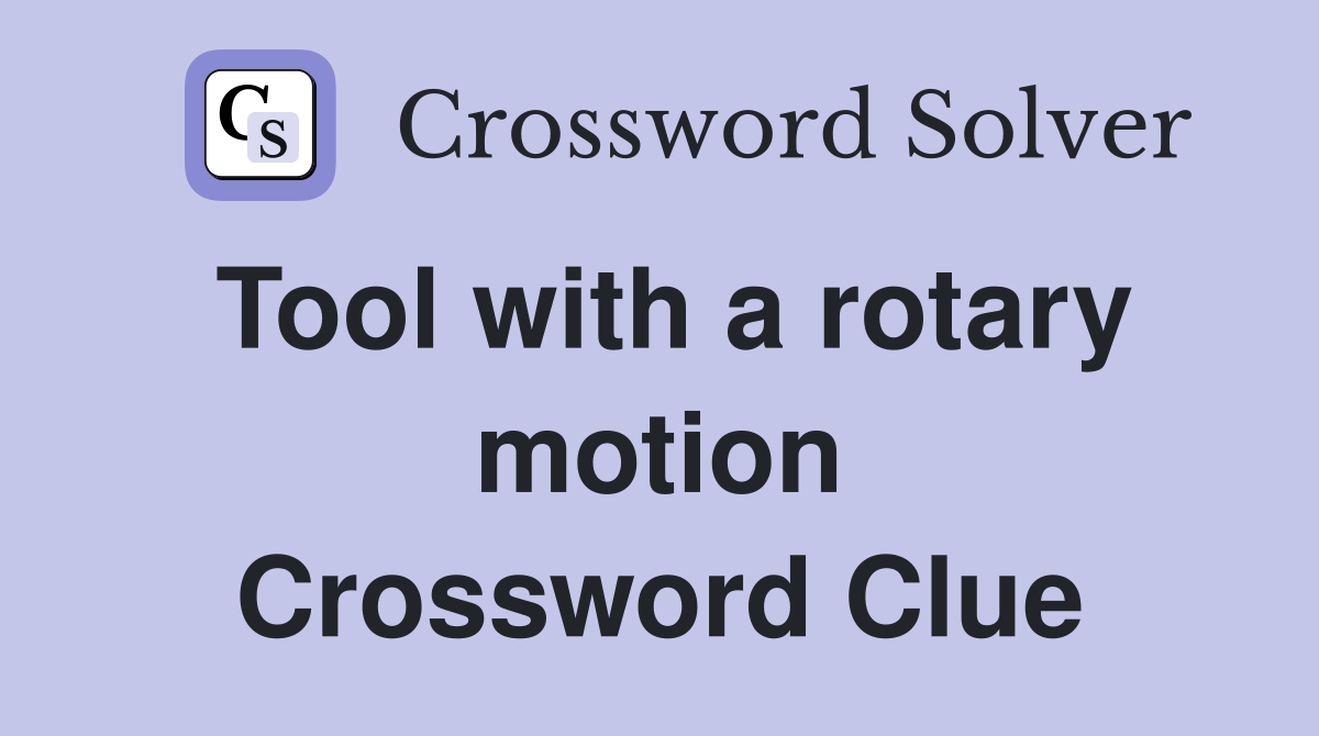 Tool with a rotary motion Crossword Clue