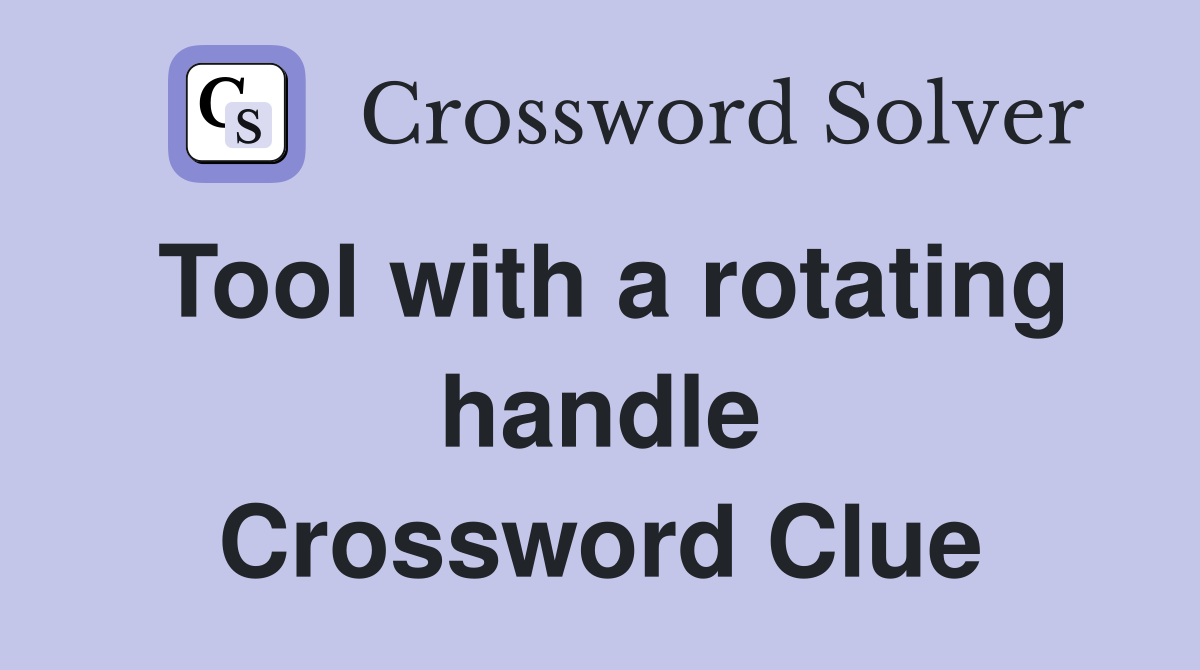 Tool with a rotating handle Crossword Clue