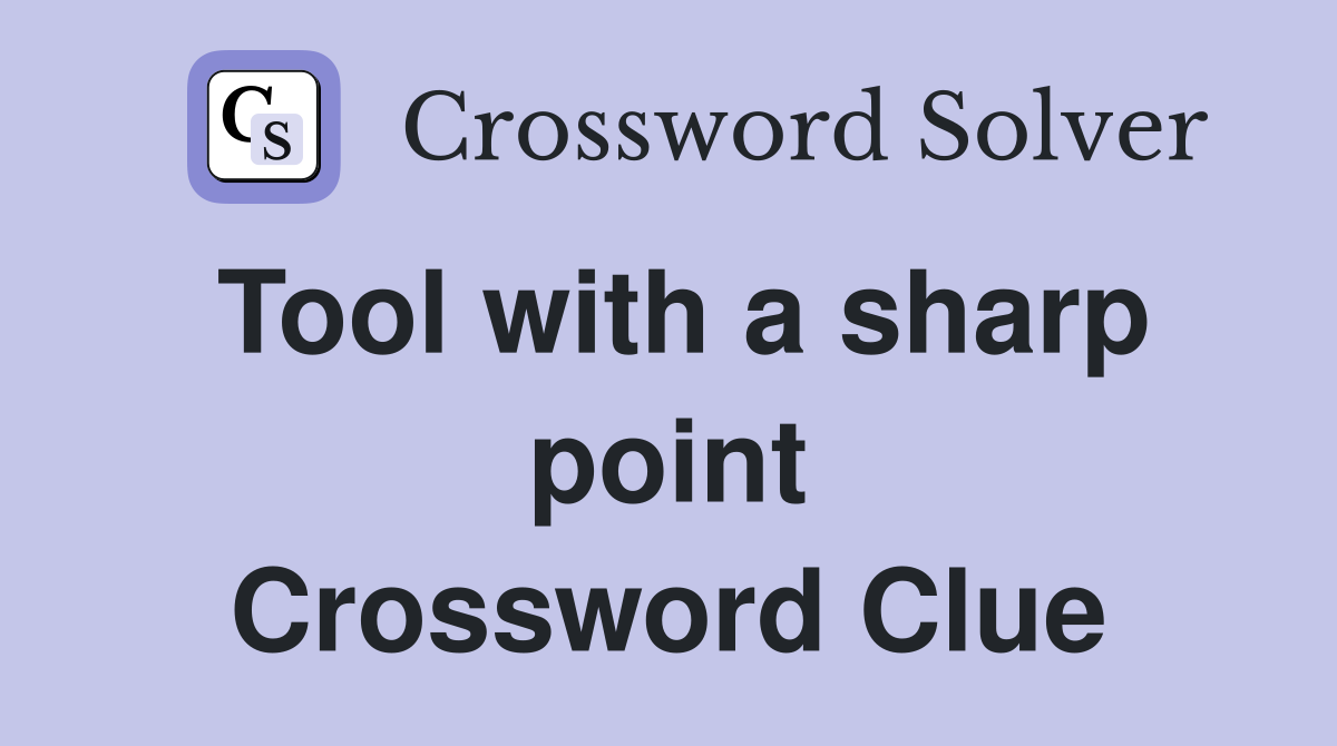 Tool with a sharp point Crossword Clue