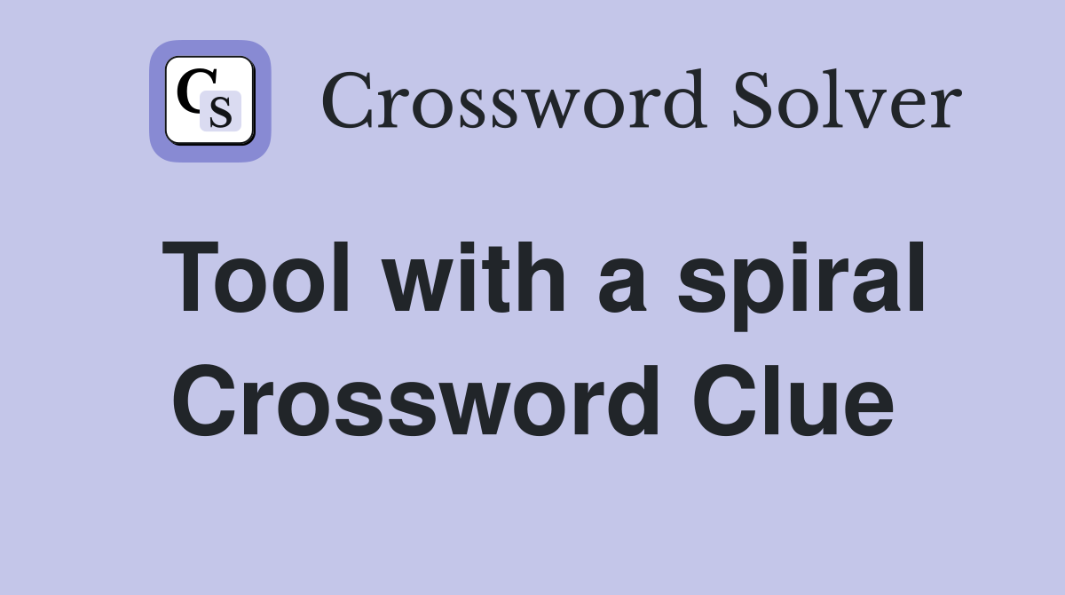 Tool with a spiral Crossword Clue