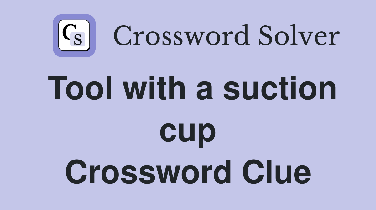 Tool with a suction cup Crossword Clue