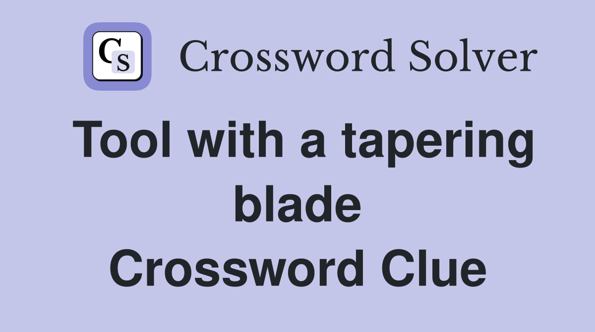 Tool with a tapering blade Crossword Clue