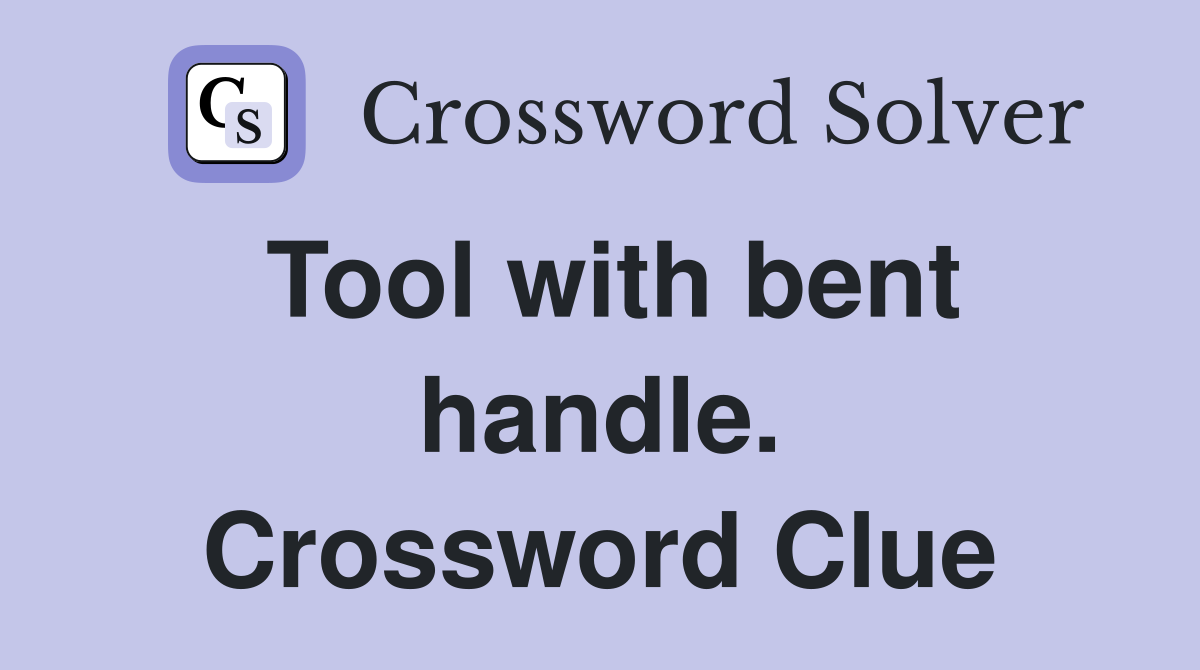 Tool with bent handle. Crossword Clue