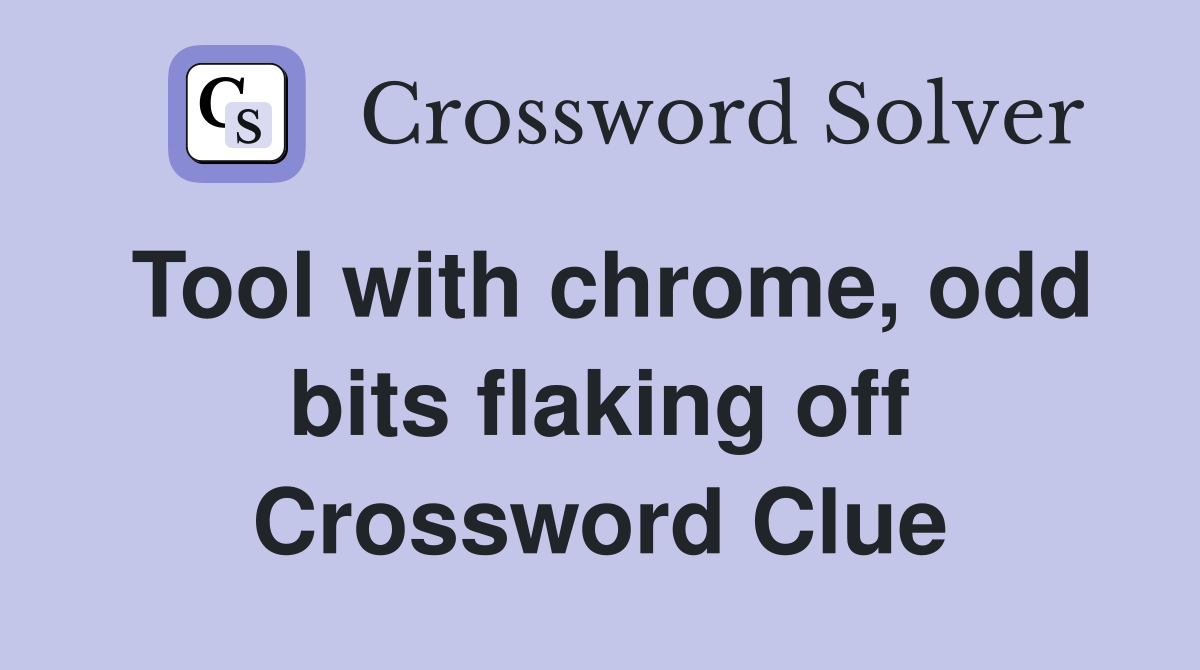 Tool with chrome, odd bits flaking off Crossword Clue