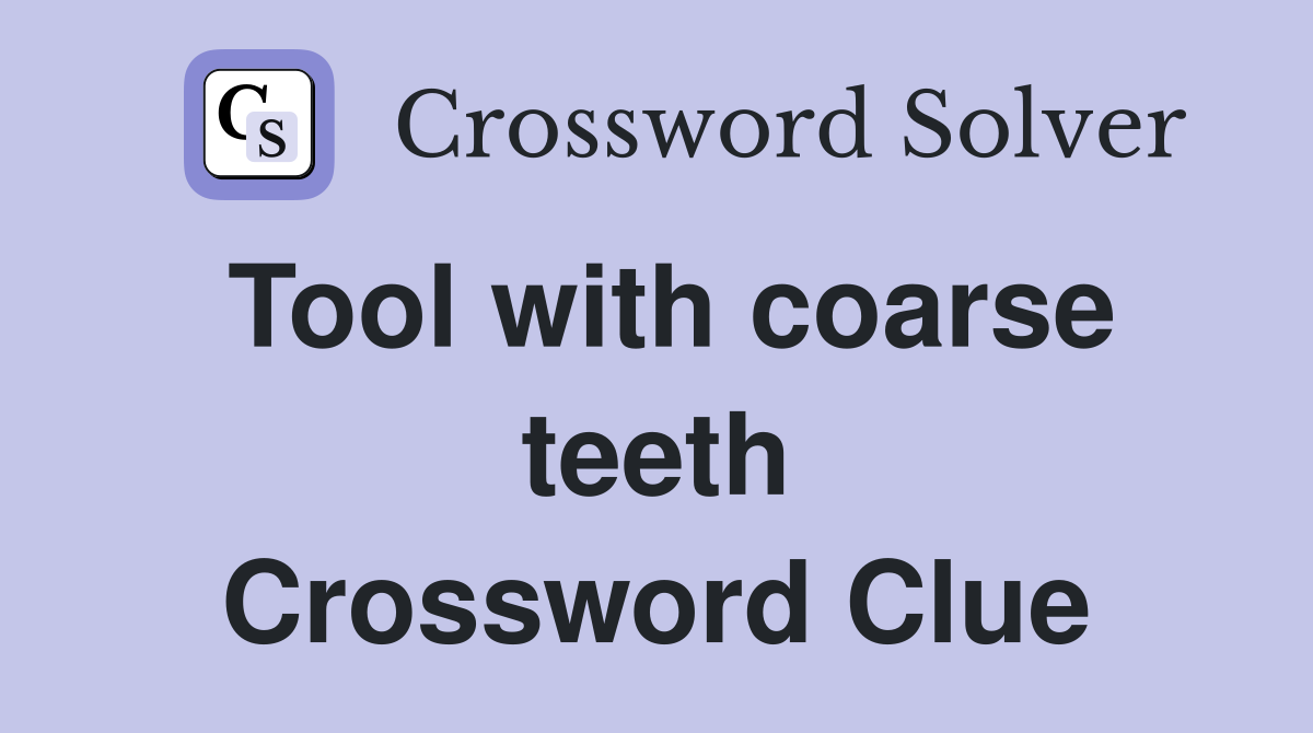 Tool with coarse teeth Crossword Clue