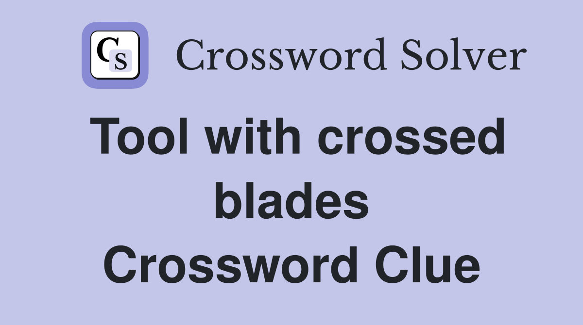 Tool with crossed blades Crossword Clue