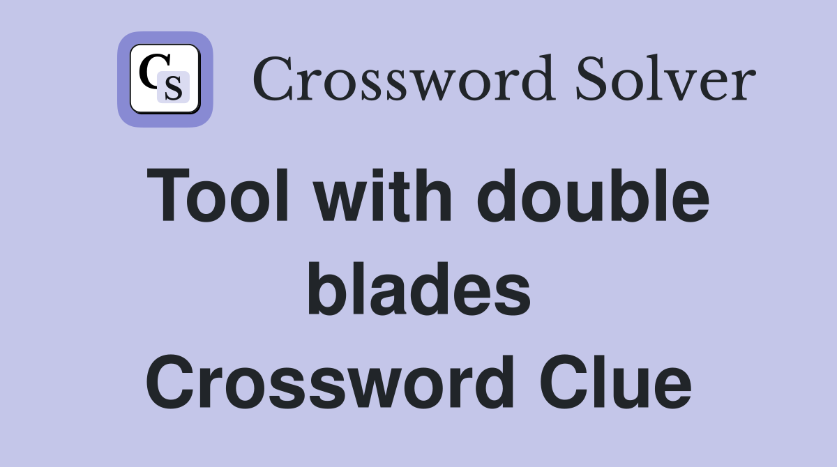 Tool with double blades Crossword Clue