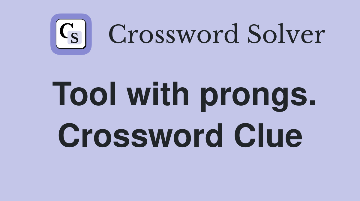 Tool with prongs. Crossword Clue