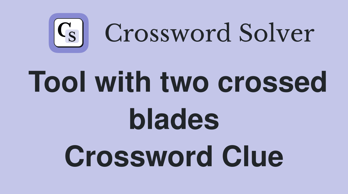 Tool with two crossed blades Crossword Clue