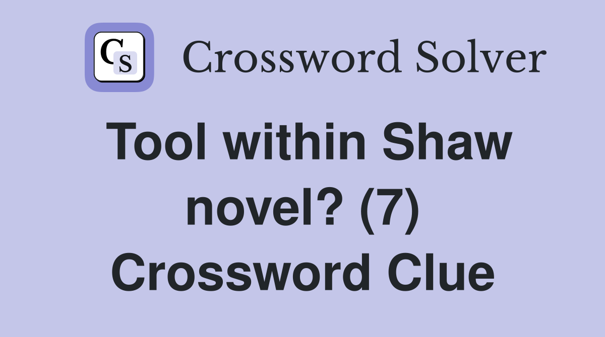 Tool within Shaw novel? (7) Crossword Clue