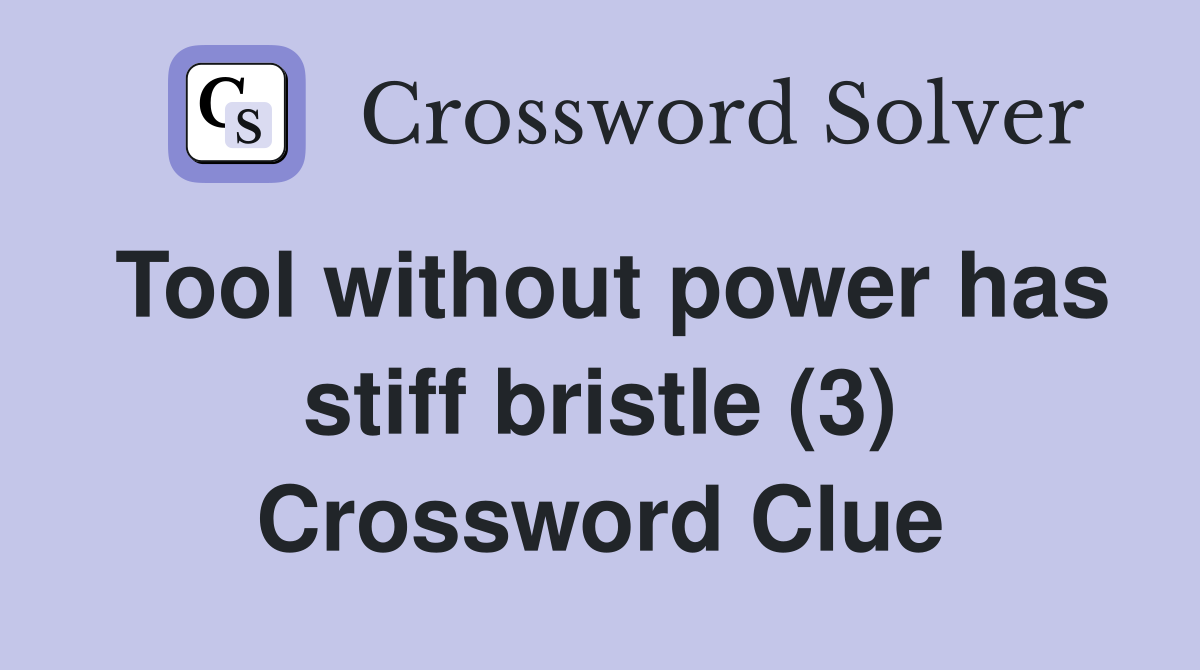 Tool without power has stiff bristle (3) Crossword Clue