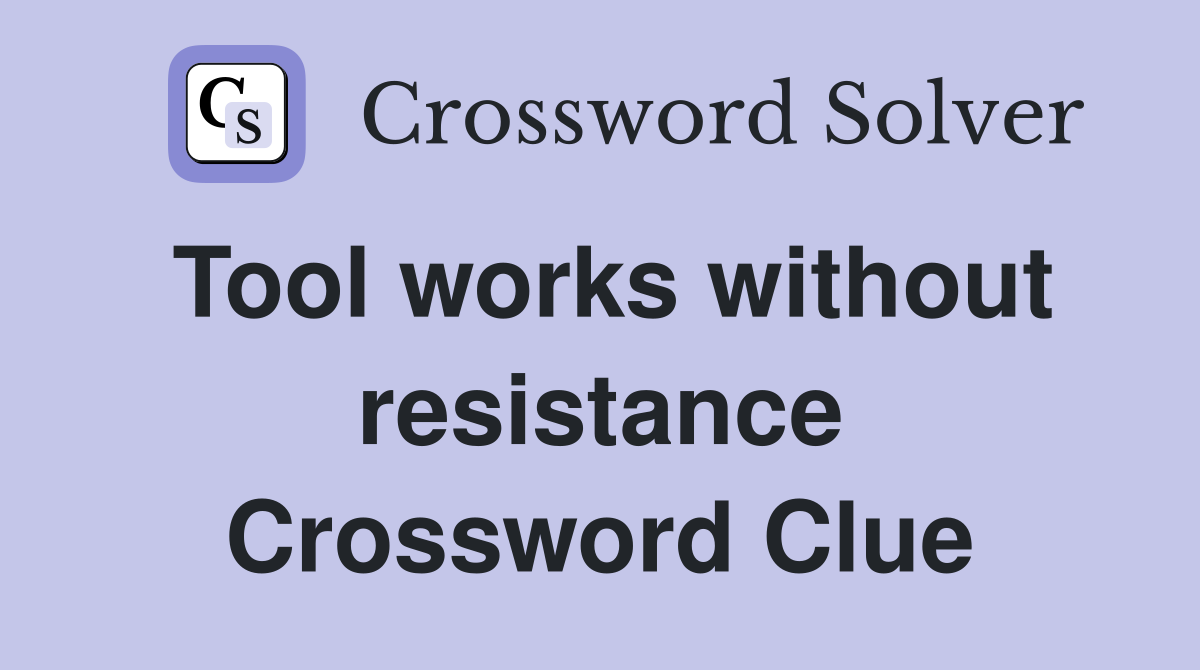 Tool works without resistance Crossword Clue