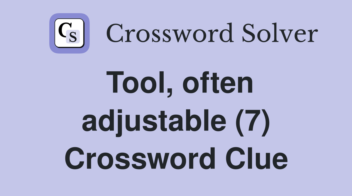 Tool, often adjustable (7) Crossword Clue