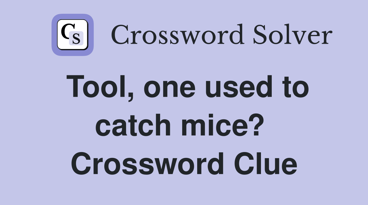 Tool, one used to catch mice?  Crossword Clue