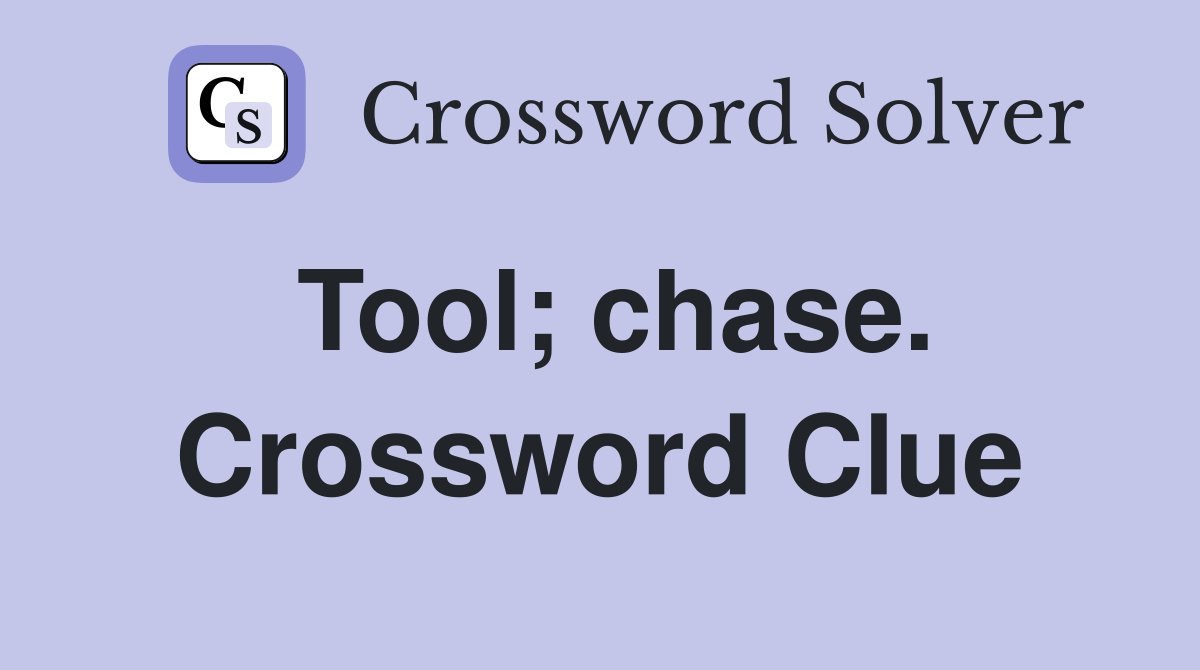 Tool; chase. Crossword Clue