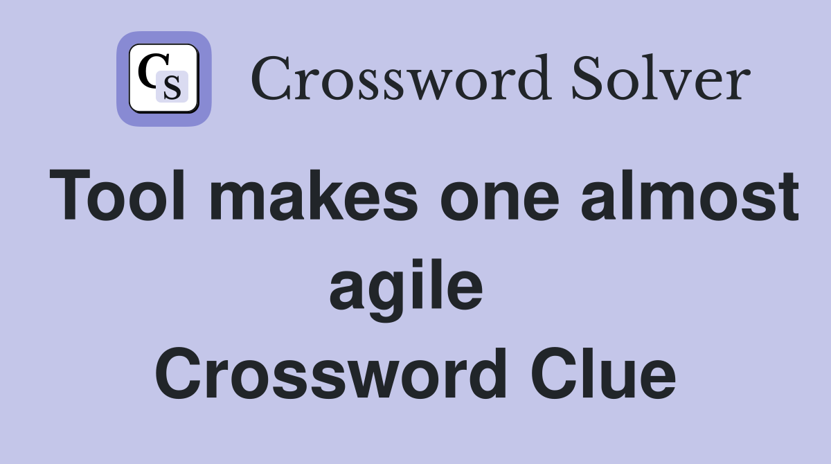 Tool makes one almost agile  Crossword Clue