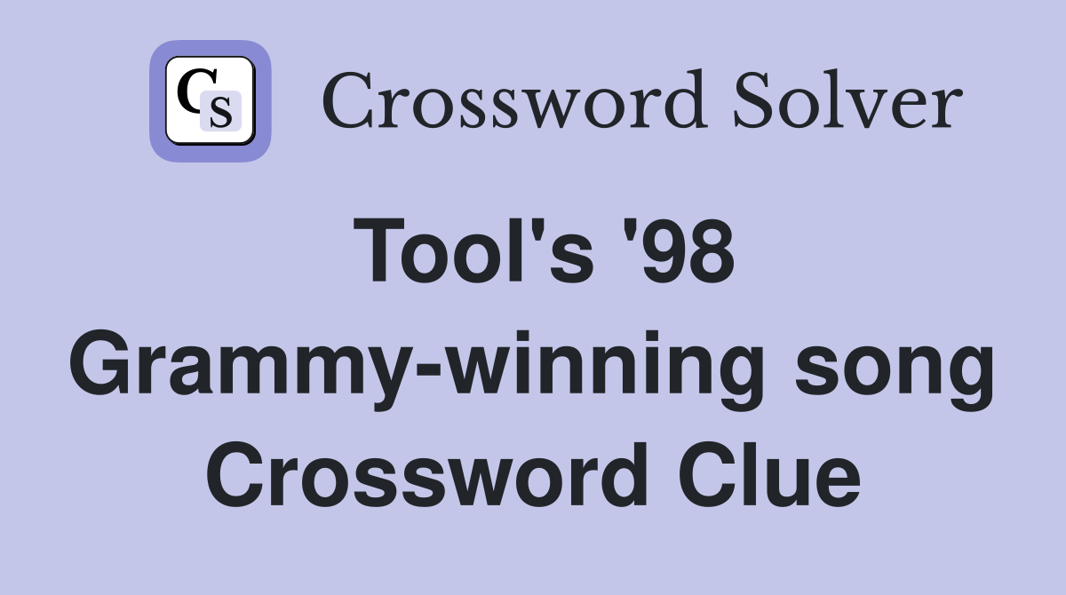 Tool's '98 Grammy-winning song Crossword Clue