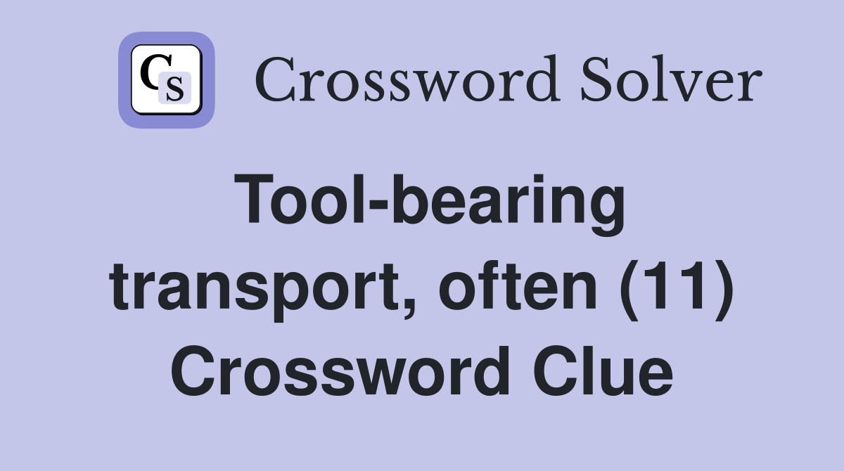 Tool-bearing transport, often (11) Crossword Clue