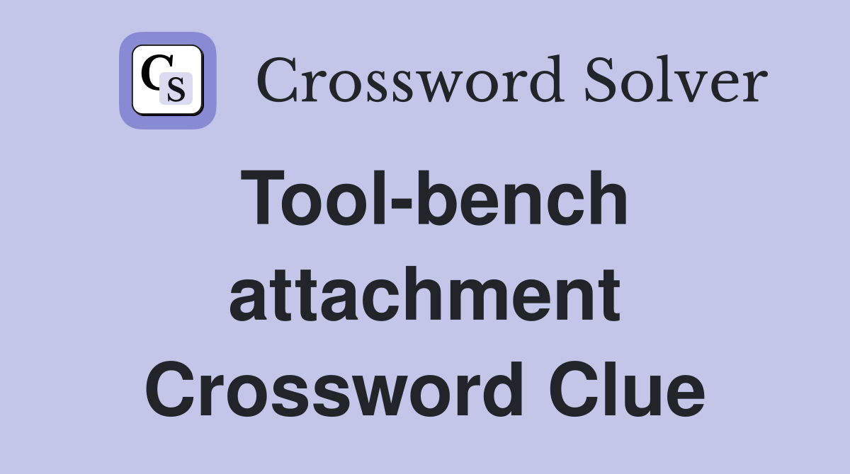 Tool-bench attachment Crossword Clue